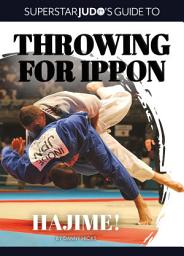Icon image Hajime!: The introduction to Superstar Judo’s Guide To Throwing for Ippon