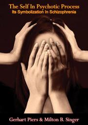 Icon image The Self In Psychotic Process: Its Symbolization In Schizophrenia