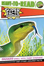 Icon image Snakes Smell with Their Tongues!: And Other Amazing Facts (Ready-to-Read Level 2)