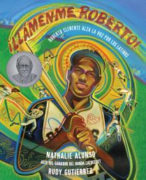 Icon image ¡Llámenme Roberto!: Roberto Clemente alza la voz por los latinos