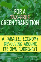 Icon image For a Tax-Free Green Transition: A parallel economy revolving around its own currency!