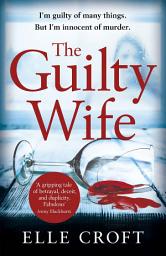Icon image The Guilty Wife: A thrilling psychological suspense with twists and turns that grip you to the very last page