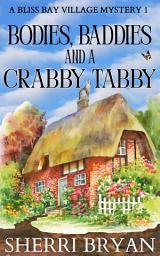 Icon image Bodies, Baddies, and a Crabby Tabby : A FREE Contemporary Cozy Mystery: The Bliss Bay Village Mysteries - Book 1