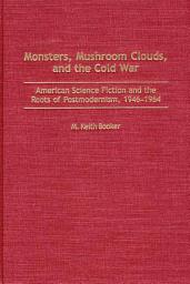 Icon image Monsters, Mushroom Clouds, and the Cold War: American Science Fiction and the Roots of Postmodernism, 1946-1964
