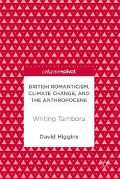 Icon image British Romanticism, Climate Change, and the Anthropocene: Writing Tambora
