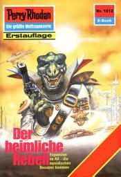 Icon image Perry Rhodan 1512: Der heimliche Rebell: Perry Rhodan-Zyklus "Die Linguiden"