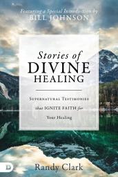 Icon image Stories of Divine Healing: Supernatural Testimonies that Ignite Faith for Your Healing