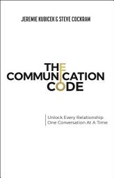 Icon image The Communication Code: Unlock Every Relationship, One Conversation at a Time