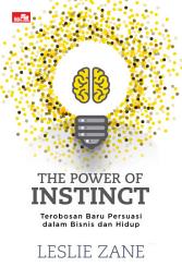 Icon image THE POWER of INSTINCT Terobosan Baru Teknik Persuasi dalam Bisnis dan Hidup