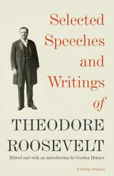 Icon image Selected Speeches and Writings of Theodore Roosevelt