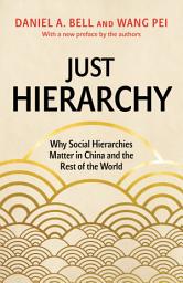 Icon image Just Hierarchy: Why Social Hierarchies Matter in China and the Rest of the World