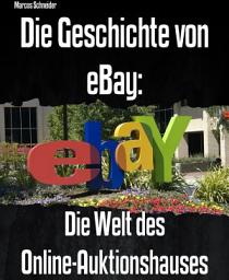 Icon image Die Geschichte von eBay: Die Welt des Online-Auktionshauses