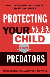 Icon image Protecting Your Child from Predators: How to Recognize and Respond to Sexual Danger