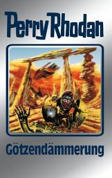 Icon image Perry Rhodan 62: Götzendämmerung (Silberband): 8. Band des Zyklus "Der Schwarm"