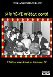 Icon image Camion Blanc: Si le yé-yé m’était conté... L’histoire vraie des idoles des années 60