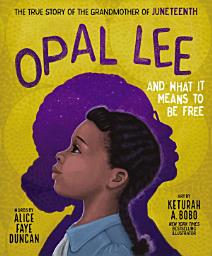 Icon image Opal Lee and What It Means to Be Free: The True Story of the Grandmother of Juneteenth
