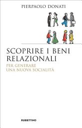 Icon image Scoprire i beni relazionali: Per generare una nuova socialità