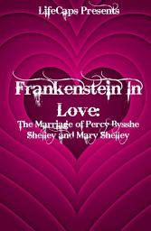 Icon image Frankenstein In Love: The Marriage of Percy Bysshe Shelley and Mary Shelley