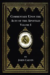 Icon image Commentary Upon the Acts of the Apostles, Volume One
