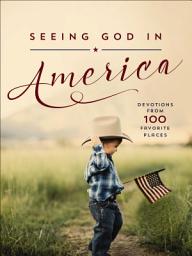 Icon image Seeing God in America: Devotions from 100 Favorite Places