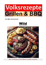 Icon image Volksrezepte Grillen & BBQ - Wild: Meisterhafte Wildfleisch-Grillrezepte: BBQ-Kunst & Aromenvielfalt, Ausgabe 2