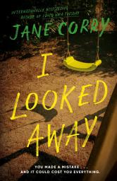Icon image I Looked Away: A Novel