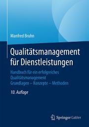 Icon image Qualitätsmanagement für Dienstleistungen: Handbuch für ein erfolgreiches Qualitätsmanagement. Grundlagen – Konzepte – Methoden, Ausgabe 10
