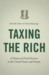 Icon image Taxing the Rich: A History of Fiscal Fairness in the United States and Europe