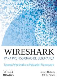 Icon image Wireshark para profissionais de segurança: Usando Wireshark e o Metasploit Framework