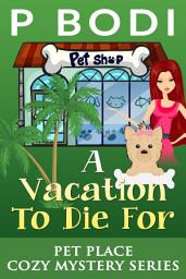 Icon image A Vacation To Die For: Pet Palace Cozy Mystery Series Book 6