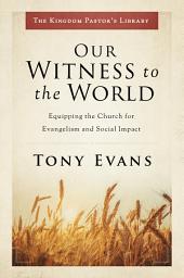 Icon image Our Witness to the World: Equipping the Church for Evangelism and Social Impact