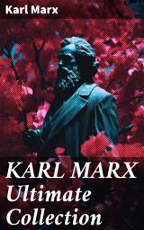 Icon image KARL MARX Ultimate Collection: Capital, Communist Manifesto, Wage Labor and Capital, Critique of the Gotha Program, Wages, Price and Profit, Theses on Feuerbach