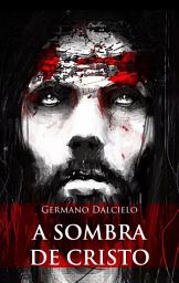 Icon image A sombra de Cristo (Um suspense religioso)