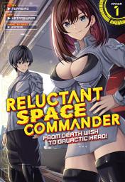 Icon image Reluctant Space Commander: From Death Wish to Galactic Hero! (Manga) Vol. 1