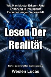 Icon image Lesen Der Realität: Wie Man Muster Erkennt Und Erfahrung in Intelligente Entscheidungen Verwandelt