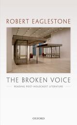 Icon image The Broken Voice: Reading Post-Holocaust Literature