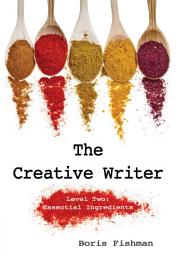 Icon image The Creative Writer, Level Two: Essential Ingredients