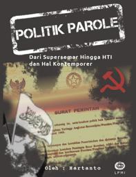 Icon image Politik Parole : Dari Supersemar Hingga HTI dan Hal Kontemporer