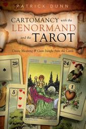 Icon image Cartomancy with the Lenormand and the Tarot: Create Meaning & Gain Insight from the Cards