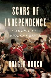 Icon image Scars of Independence: America's Violent Birth
