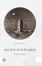 Icon image Aus Zeit wird Ewigkeit: Trauerpredigten