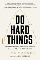 Icon image Do Hard Things: Why We Get Resilience Wrong and the Surprising Science of Real Toughness