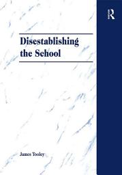 Icon image Disestablishing the School: De-Bunking Justifications for State Intervention in Education