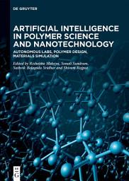 Icon image Artificial Intelligence in Polymer Science and Nanotechnology: Autonomous Labs, Polymer Design, Materials Simulation