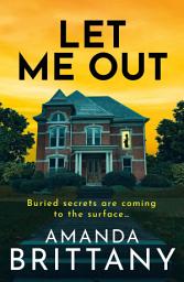Icon image Let Me Out: A relentlessly gripping psychological thriller from Amanda Brittany