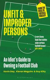 Icon image Unfit and Improper Persons: An Idiot’s Guide to Owning a Football Club FROM THE PRICE OF FOOTBALL PODCAST
