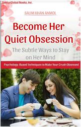 Icon image Become Her Quiet Obsession: The Subtle Ways to Stay on Her Mind