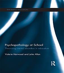 Icon image Psychopathology at School: Theorizing mental disorders in education