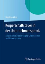 Icon image Körperschaftsteuer in der Unternehmenspraxis: Steuerliche Optimierung für Unternehmer und Unternehmen