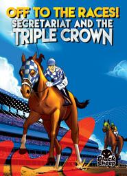 Icon image Off to the Races!: Secretariat and the Triple Crown